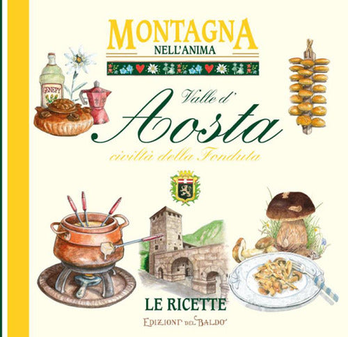 Cover of Valle d'Aosta civiltà della fonduta. Montagna nell'anima, le ricette