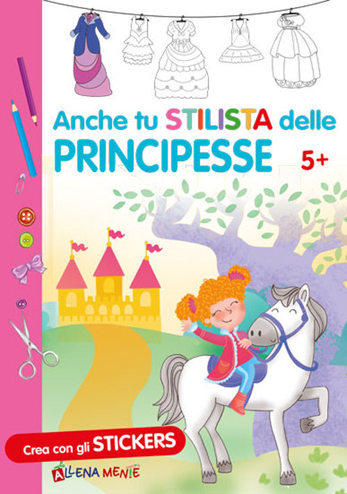 Cover of Anche tu stilista delle principesse. Con adesivi