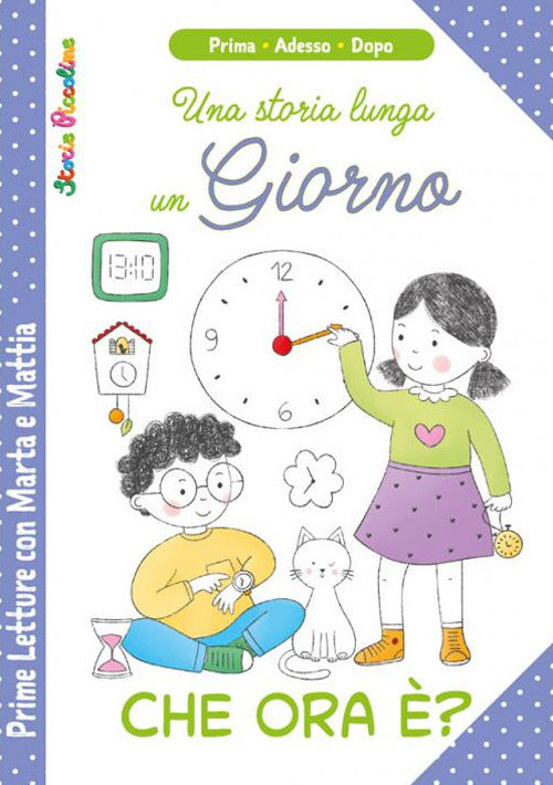 Cover of Che ora è? Una storia lunga un giorno. Prime letture di Marta e Mattia