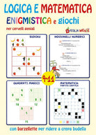 Cover of Logica e matematica enigmistica e giochi per cervelli geniali 9-11 anni