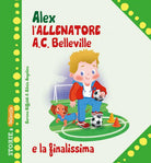 Cover of Alex allenatore A.C. Belleville e la finalissima