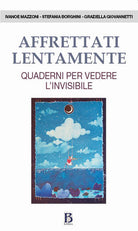 Cover of Affrettati lentamente. Quaderni per vedere l'invisibile