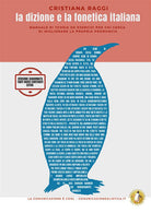 Cover of dizione e la fonetica italiana. Manuale di teoria ed esercizi per chi cerca di migliorare la propria pronuncia