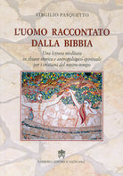 Cover of uomo raccontato dalla Bibbia. Una lettura meditata in chiave storica e antropologico-spirituale per i cristiani del nostro tempo