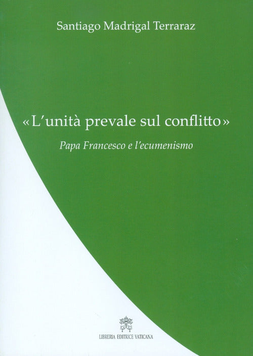 Cover of «Unità prevale sul conflitto». Papa Francesco e l’ecumenismo