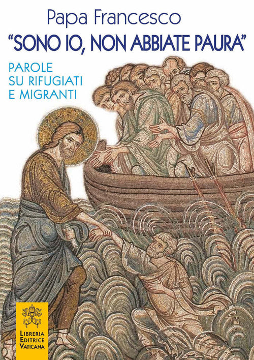Cover of «Sono io, non abbiate paura». Parole su rifugiati e migranti