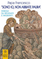 Cover of «Sono io, non abbiate paura». Parole su rifugiati e migranti