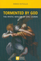 Cover of Tormented by God. The mystic nihilism of Emil Cioran