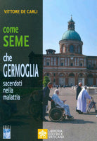 Cover of Come seme che germoglia. Sacerdoti nella malattia