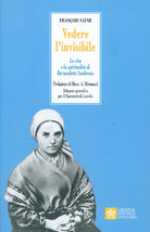 Cover of Vedere l'invisibile. La vita e la spiritualità di San Bernadette Soubirous