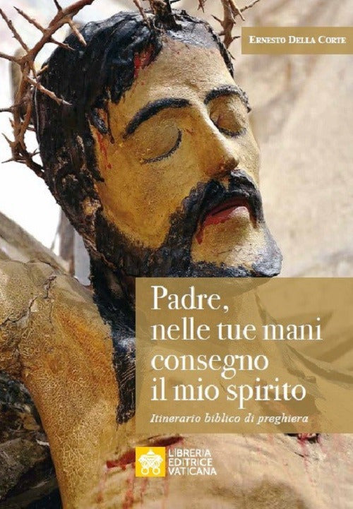 Cover of Padre, nelle tue mani consegno il mio spirito. Itinerario biblico di preghiera