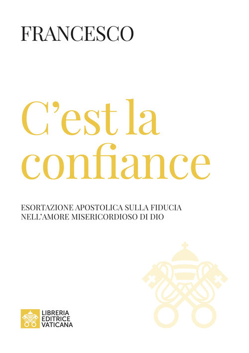 Cover of C'est la confiance. Esortazione apostolica sulla fiducia nell'amore misericordioso di Dio