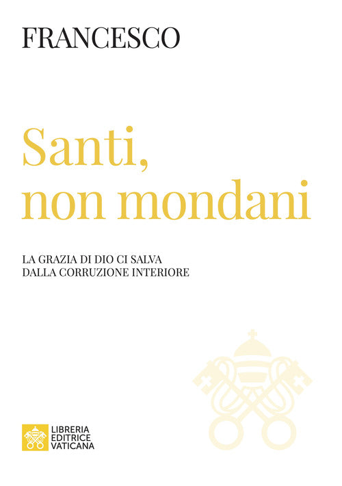 Cover of Santi, non mondani. La grazia di Dio ci salva dalla corruzione interiore