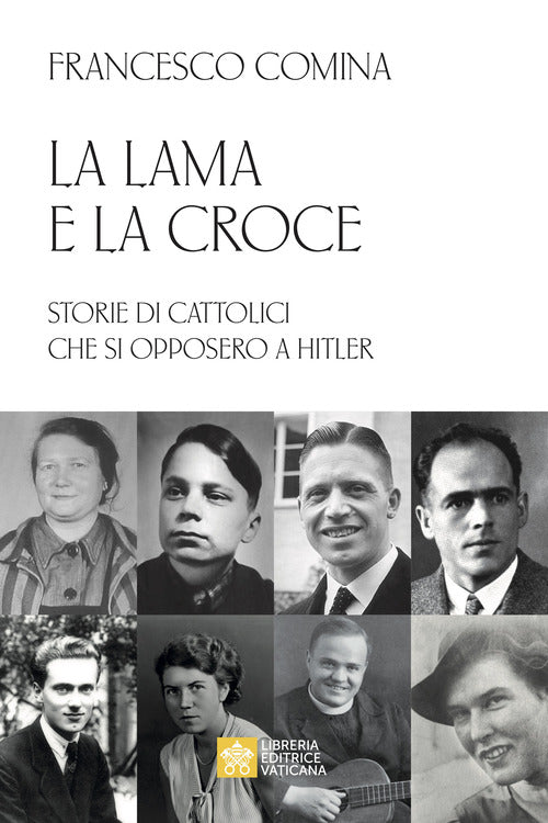 Cover of lama e la croce. Storie di cattolici che si opposero a Hitler