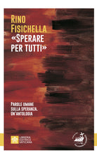 Sperare per tutti. Parole umane sulla speranza. Un’antologia