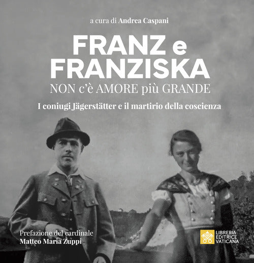 Franz e Franziska. Non c amore pi grande. I coniugi Jgersttter e il martirio della coscienza