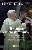 Il Signore ci tiene per mano. Avvento, Quaresima, Pasqua. Omelie inedite