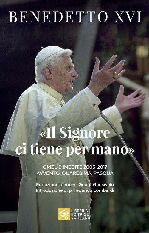 Il Signore ci tiene per mano. Avvento, Quaresima, Pasqua. Omelie inedite