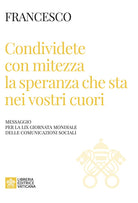 Condividete con mitezza la speranza che sta nei vostri cuori. Messaggio per la 59 giornata mondiale delle comunicazioni sociali