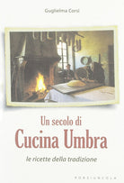 Cover of secolo di cucina umbra. Le ricette della tradizione