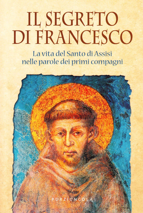 Cover of segreto di Francesco. La vita del Santo di Assisi nelle parole dei suoi primi compagni