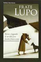 Cover of Frate Lupo. Storia e leggenda di un delizioso fioretto francescano