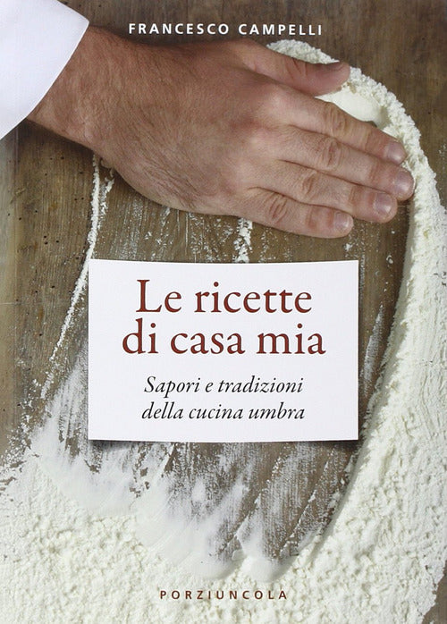 Cover of ricette di casa mia. Sapori e tradizioni della cucina umbra