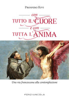 Cover of Con tutto il cuore e con tutta l'anima. Una via francescana alla contemplazione