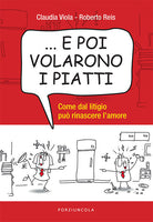 Cover of ... E poi volarono i piatti. Come dal litigio può rinascere l’amore