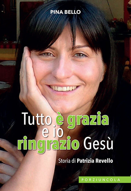 Cover of Tutto è grazia e io ringrazio Gesù. Storia di Patrizia Revello