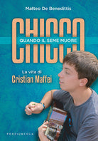 Cover of Chicco. Quando il seme muore. La vita di Cristian Maffei