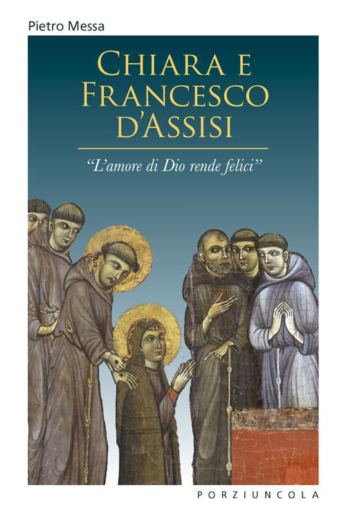 Cover of Chiara e Francesco d'Assisi. «L'amore di Dio rende felici»