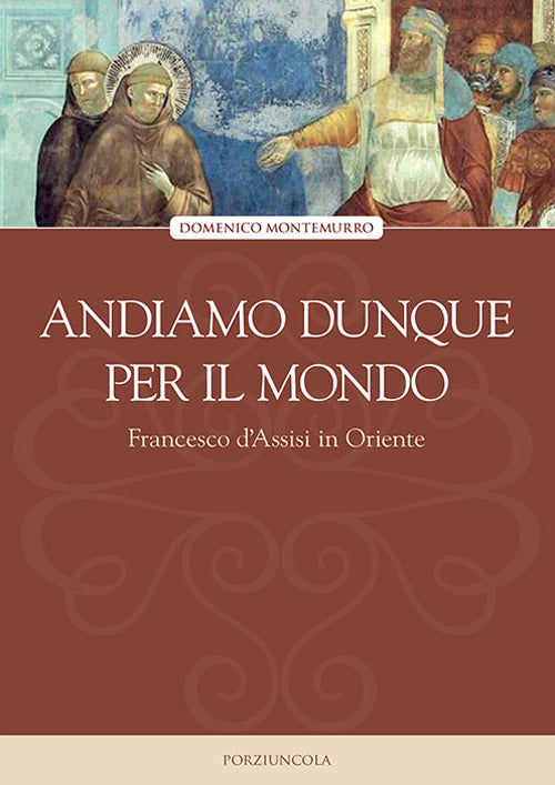 Cover of Andiamo dunque per il mondo. Francesco d'Assisi in Oriente