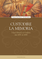 Cover of Custodire la memoria. I frati Minori in Umbria dal 1899 al 1999