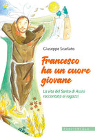 Francesco ha un cuore giovane. La vita del Santo di Assisi raccontata ai ragazzi