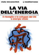 Cover of via dell'energia. Il risveglio e lo sviluppo del ch'i o energia vitale