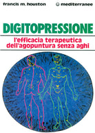 Cover of Digitopressione. L'efficacia terapeutica dell'agopuntura senza aghi