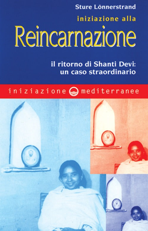 Cover of Iniziazione alla reincarnazione. Il ritorno di Shanti Devi: un caso straordinario