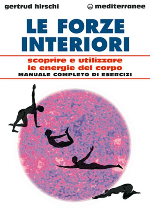 Cover of forze interiori. Scoprire e utilizzare le energie del corpo