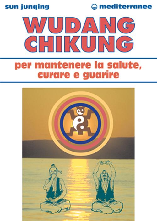 Cover of Wudang Chikung per mantenere la salute, curare e guarire