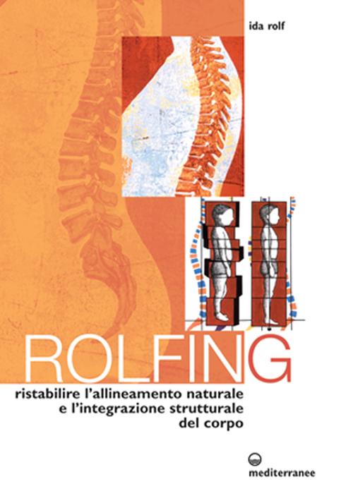Cover of Rolfing. Il metodo per ristabilire l'allineamento naturale e l'integrazione strutturale del corpo umano per ottenere vitalità e benessere