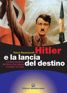 Cover of Hitler e la lancia del destino. Il potere esoterico dell'arma che trafisse il costato di Cristo