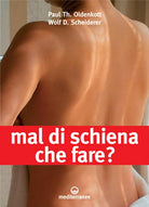 Cover of Mal di schiena. Che fare? Alleviare i dolori con un trattamento adeguato. Quando operare? Le ultime novità. Curare e rinforzare: gli esercizi migliori da fare...