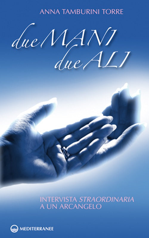 Cover of Due mani, due ali. Intervista straordinaria a un arcangelo