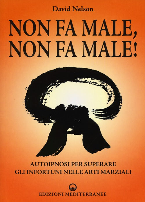 Cover of Non fa male, non fa male! Autoipnosi per superare gli infortuni nelle arti marziali