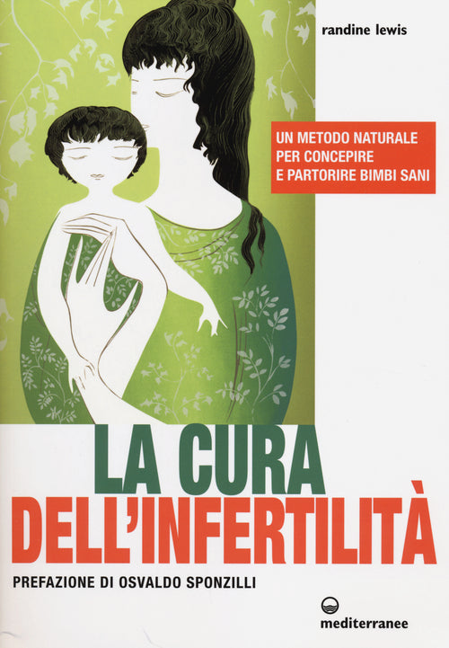 Cover of cura dell'infertilità. Un metodo naturale per concepire e partorire bimbi sani