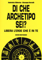 Cover of Di che archetipo sei? Libera l'eroe che è in te