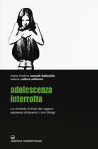 Cover of Adolescenza interrotta. La richiesta d'aiuto dei ragazzi espressa attraverso i loro disagi