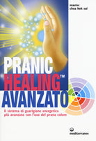 Cover of Pranic healing avanzato. Il sistema di guarigione energetica più avanzato con l'uso del prana colore