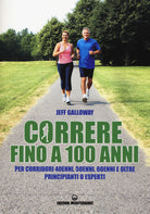 Cover of Correre fino a 100 anni. Per corridori 40enni, 50enni, 60enni ed oltre. Principianti o esperti